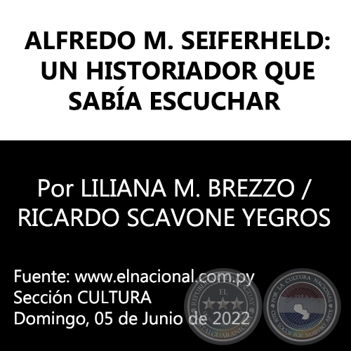 ALFREDO M. SEIFERHELD: UN HISTORIADOR QUE SABA ESCUCHAR - Por LILIANA M. BREZZO / RICARDO SCAVONE YEGROS - Domingo, 05 de Junio de 2022